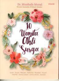 10 Wanita Ahli Surga: Kisah Teladan Wanita-Wanita Terbaik Sepanjang Masa