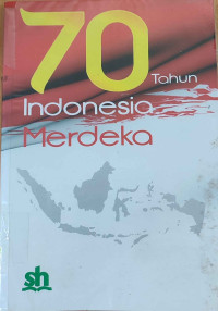 70 Tahun Indonesia Merdeka : Di Antara Kenyataan dan Harapan