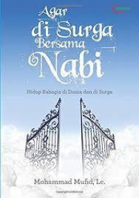 Agar di Surga Bersama Nabi : Hidup Bahagia di Dunia dan di Surga