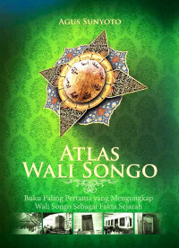 Atlas Wali Songo : Buku Pertama Yang Mengungkap Wali Songo Sebagai Fakta Sejarah