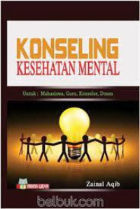 Konseling Kesehatan Mental : untuk Mahasiswa, Guru, Konselor, Dosen