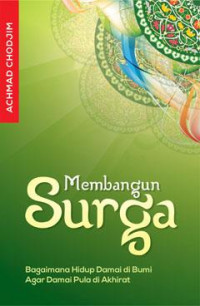 Membangun Surga : Bagaimana Hidup Damai di Bumi Agar Damai Pula di Akhirat