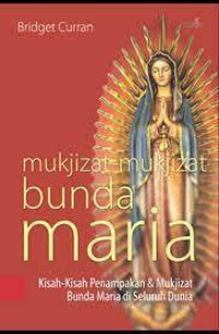 Mukjizat-mukjizat Bunda Maria : Kisah-kisah Penampakan & Mukzizat Bunda Maria Diseluruh Dunia