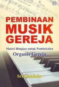 Pembinaan Music Gereja : Materi Ringkas Untuk Pembekalan Organis Gereja