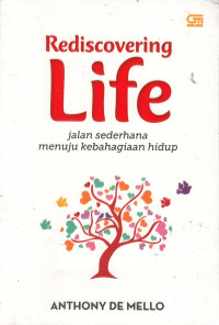 Rediscovering Life : Jalan sederhana menuju kebahagiaan hidup