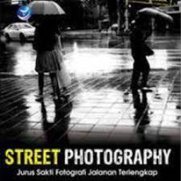 Street Photography: Jurus Sakti Fotografi Jalanan Terlengkap