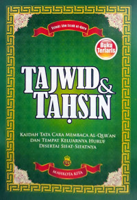 Tajwid dan Tahsin : Kaidah Tata Cara Membaca Al-Qur'an dan Tempat Keluarnya Huruf Disertai dengan Sifat-Sifatnya