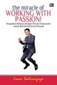 The Miracle of Working Passion! : Keajaiban bekerja dengan penuh antusiasme untuk meraih performa puncak