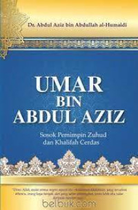 Umar bin Abdul Aziz : Sosok Pemimpin Zuhud dan Khalifah Cerdas