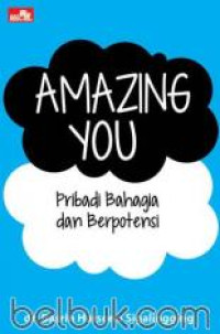 Amazing you : Menemukan pribadi bahagia dan berpotensi