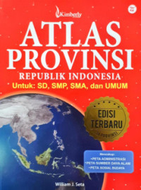 Atlas Provinsi Republik Indonesia Untuk: SD, SMP, SMA, dan Umum