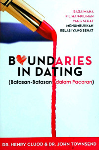 Boundaries in Dating (Batasan-batasan dalam pacaran) : bagaimana pilihan-pilihan yang sehat menumbuhkan relasi yang sehat