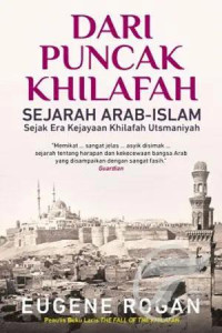 Dari Puncak Khilafah Sejarah Arab-Islam Sejak Era Kejayaan Khilafah Utsmaniyah