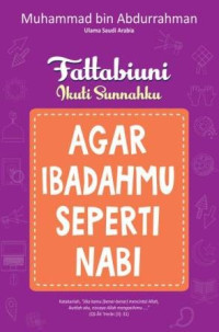 Fattabiuni - Ikuti Sunnahku Agar Ibadahmu Seperti Nabi