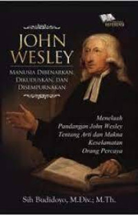 John Wesley : Manusia di benarkan, dikuduskan dan di sempurnakan