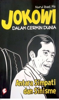 Jokowi Dalam Cerminan Dunia : Antara Simpatisme dan Sinisme