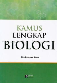 Kamus lengkap Biologi : dilengkapi dengan pengetahuan umum biologi lengkap gambar-gambar biologi