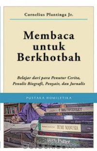 Membaca untuk Berkhotbah : belajar dari para penutur cerita, penulis biografi, penyair dan jurnalis