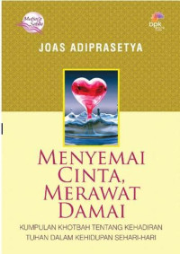 Menyemai Cinta, Merawat Damai : Kumpulan Khotbah tentang kehadiran Tuhan dalam kehidupan sehari-hari