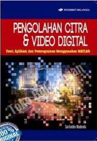 Pengolahan Citra dan Video Digital : Teori, Aplikasi dan Pemrograman Menggunakan MATLAB