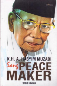 K.H. A. Hasyim Muzadi : Sang Peace Maker